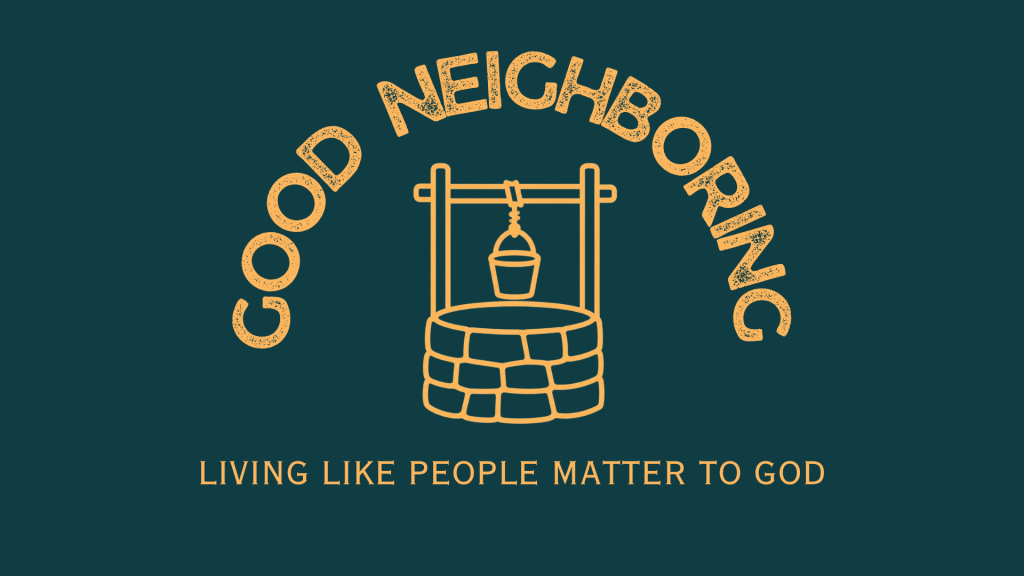 Good Neighbors Have Been Changed By Jesus