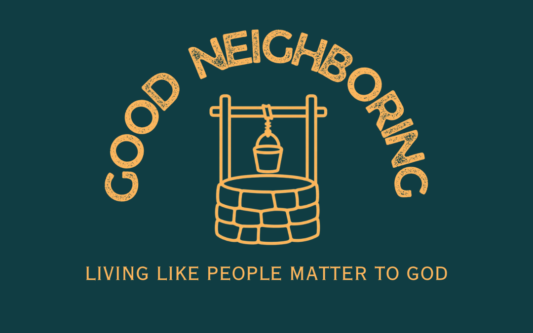 Good Neighbors Have Been Changed By Jesus