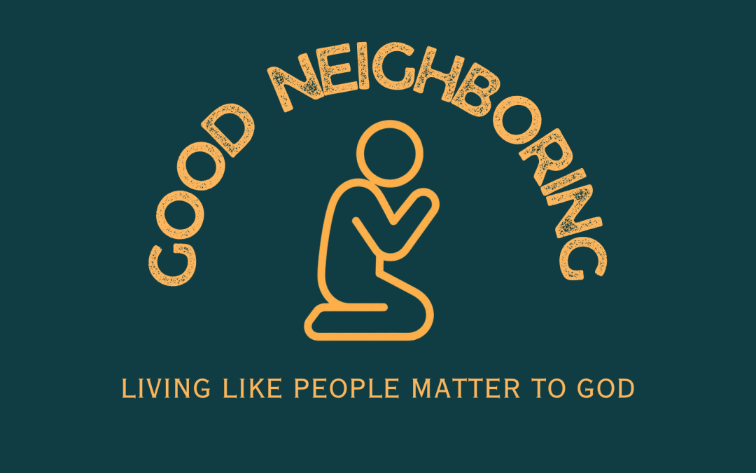 Good Neighbors Depend On God