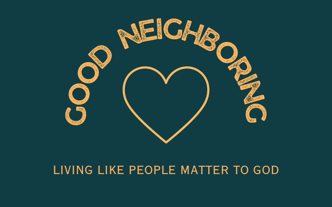 Good Neighbors Seek The Good Of Others